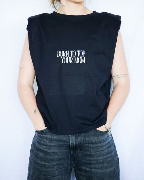 BORN TO TOP YOUR MOM - M