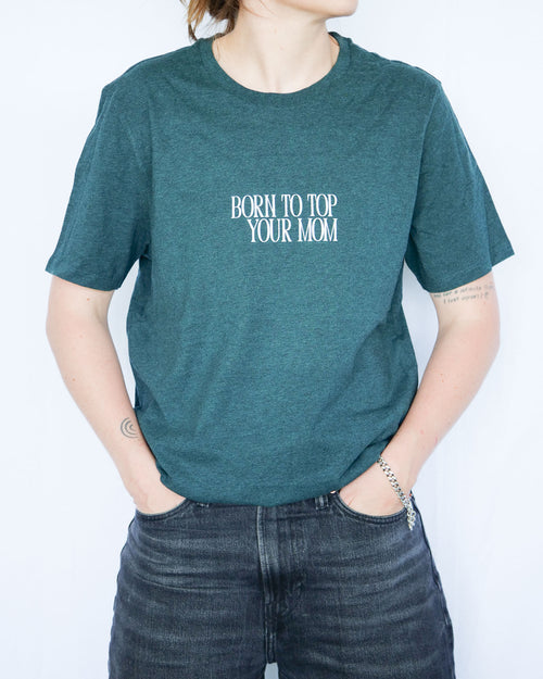 BORN TO TOP YOUR MOM - L