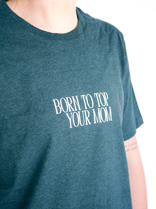 BORN TO TOP YOUR MOM - L